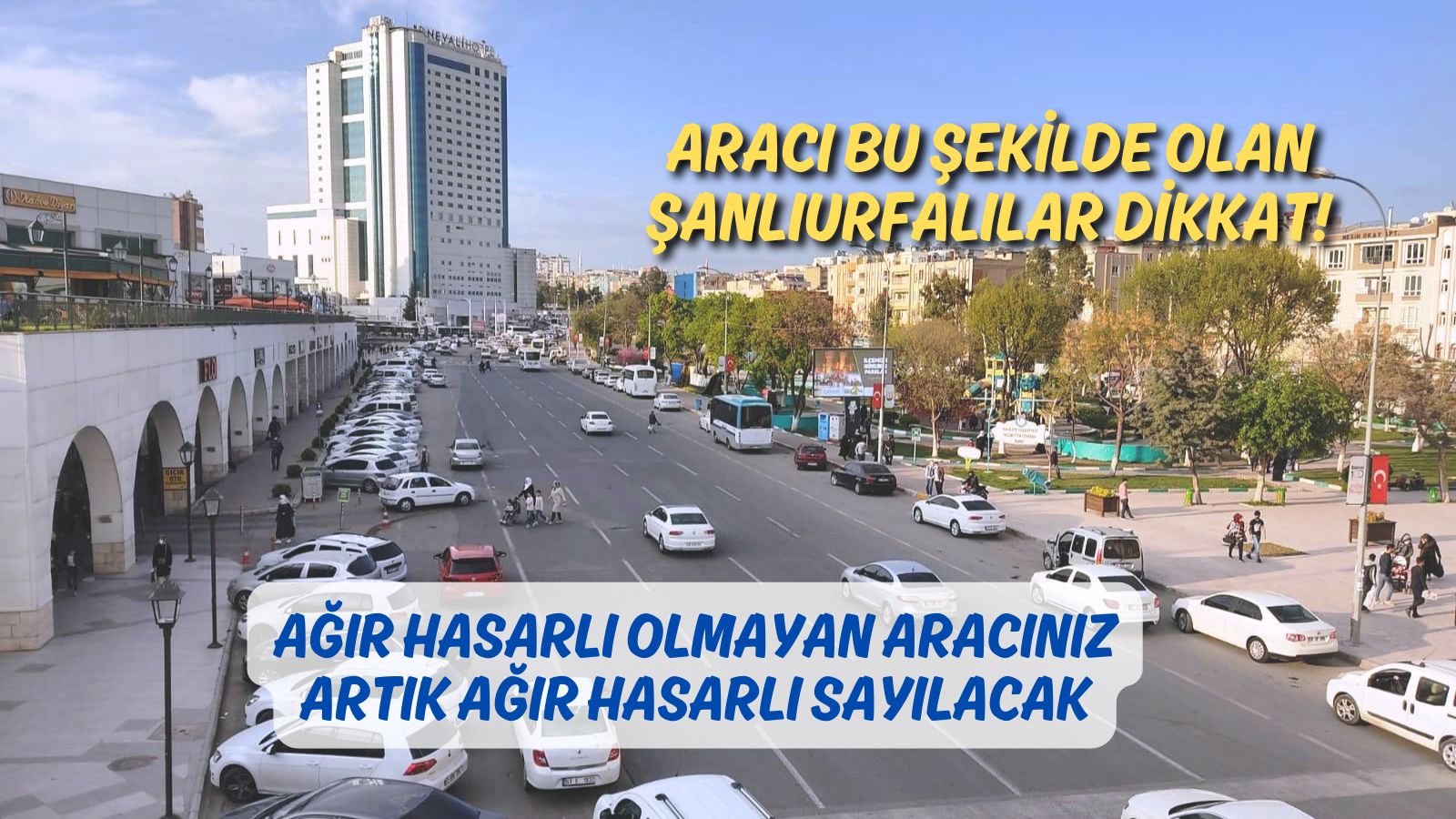 Şanlıurfa’da araç sahiplerinin dikkatine! Artık ağır hasarlı sayılacak