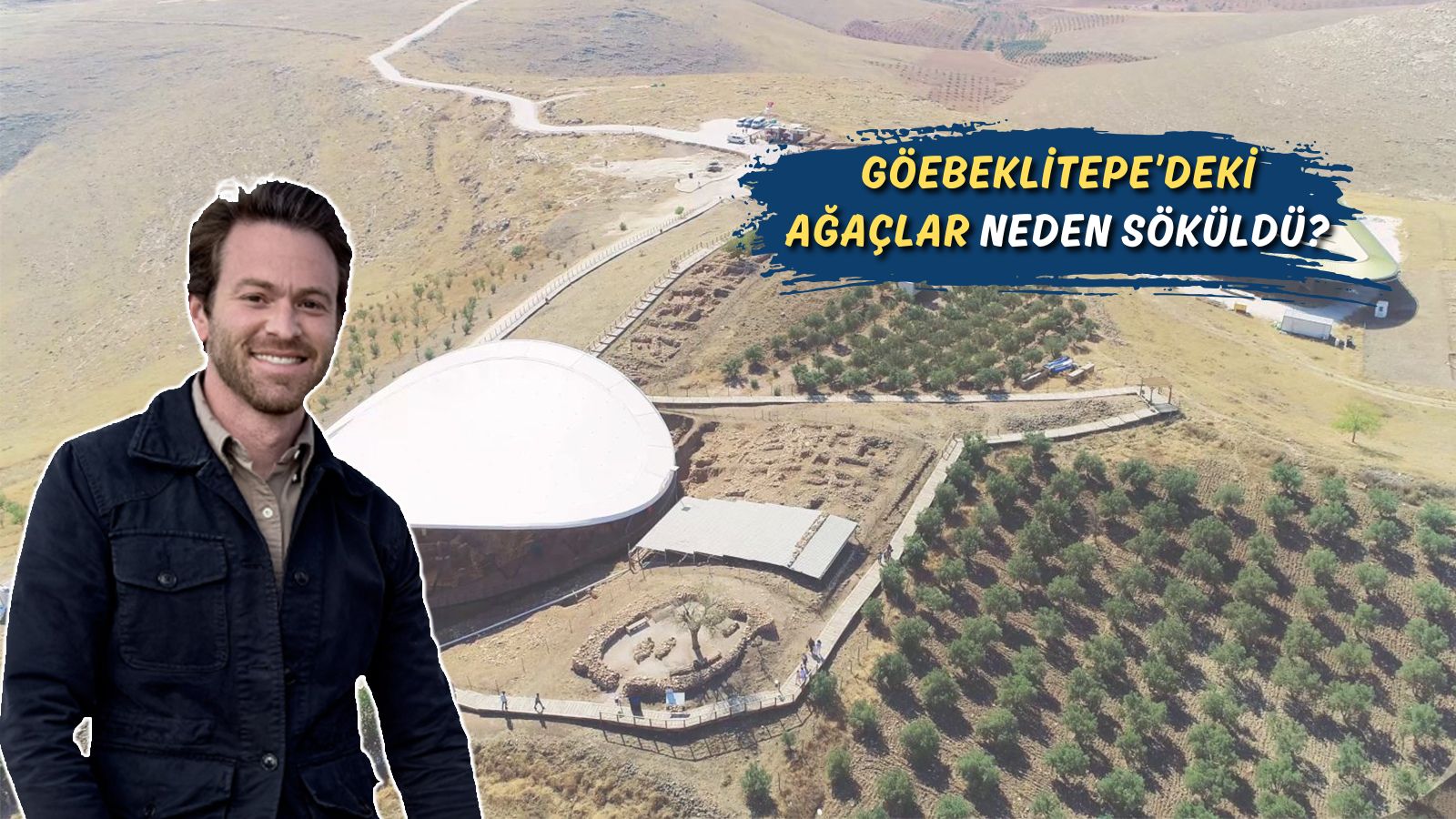 Göbeklitepe'deki ağaçlar neden söküldü? İşte Amerikalı YouTuber'ın teorisi ve işin gerçeği