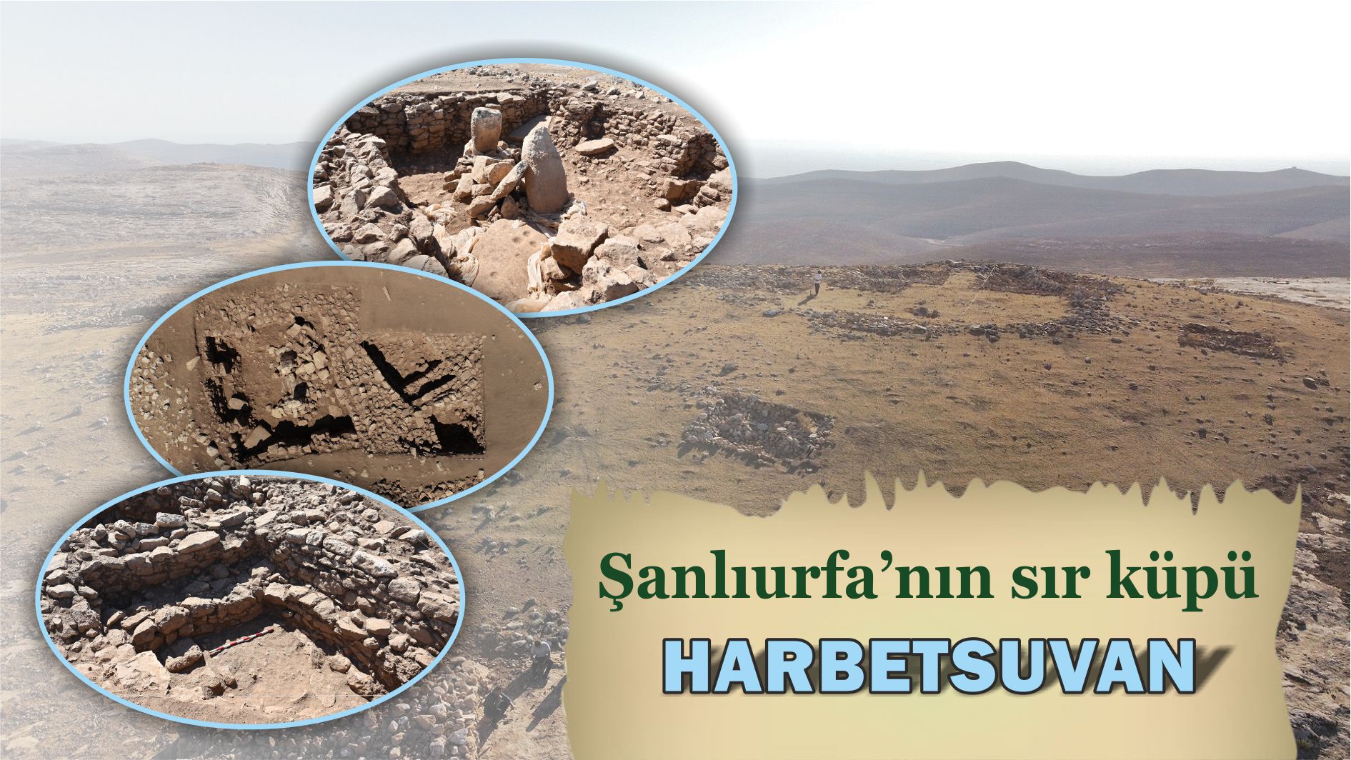 Göbeklitepe’den sonra ilk kazılan yerlerden biriydi! Şanlıurfa’nın sır küpü Harbetsuvan