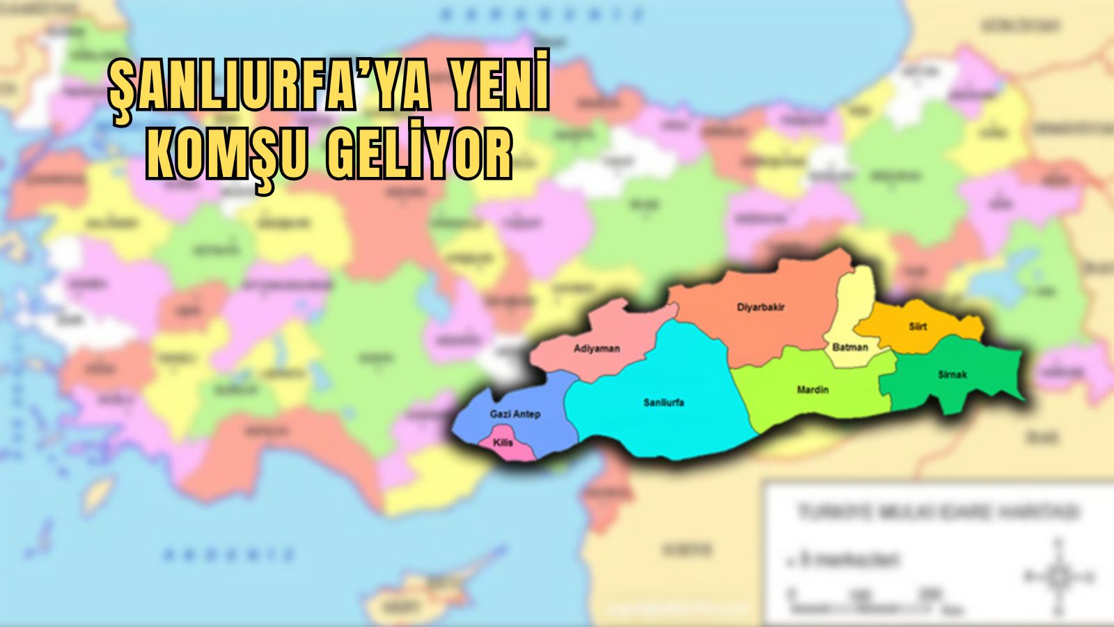Türkiye haritası değişiyor! Şanlıurfa’ya yeni komşu geliyor