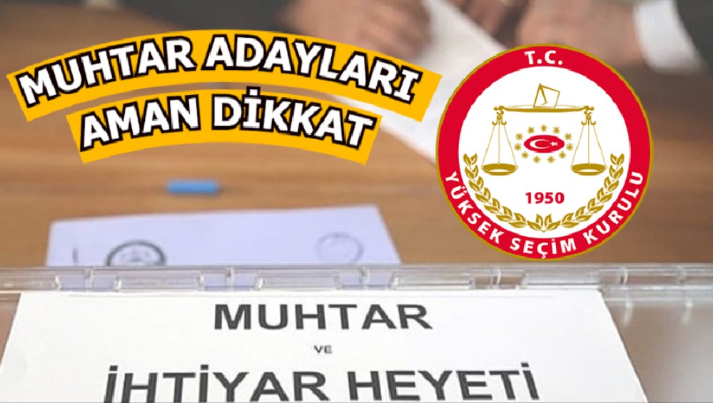 Muhtar adayları dikkat!   Sakın bunları yapmayın, seçildikten sonra görevden alınabilirsiniz