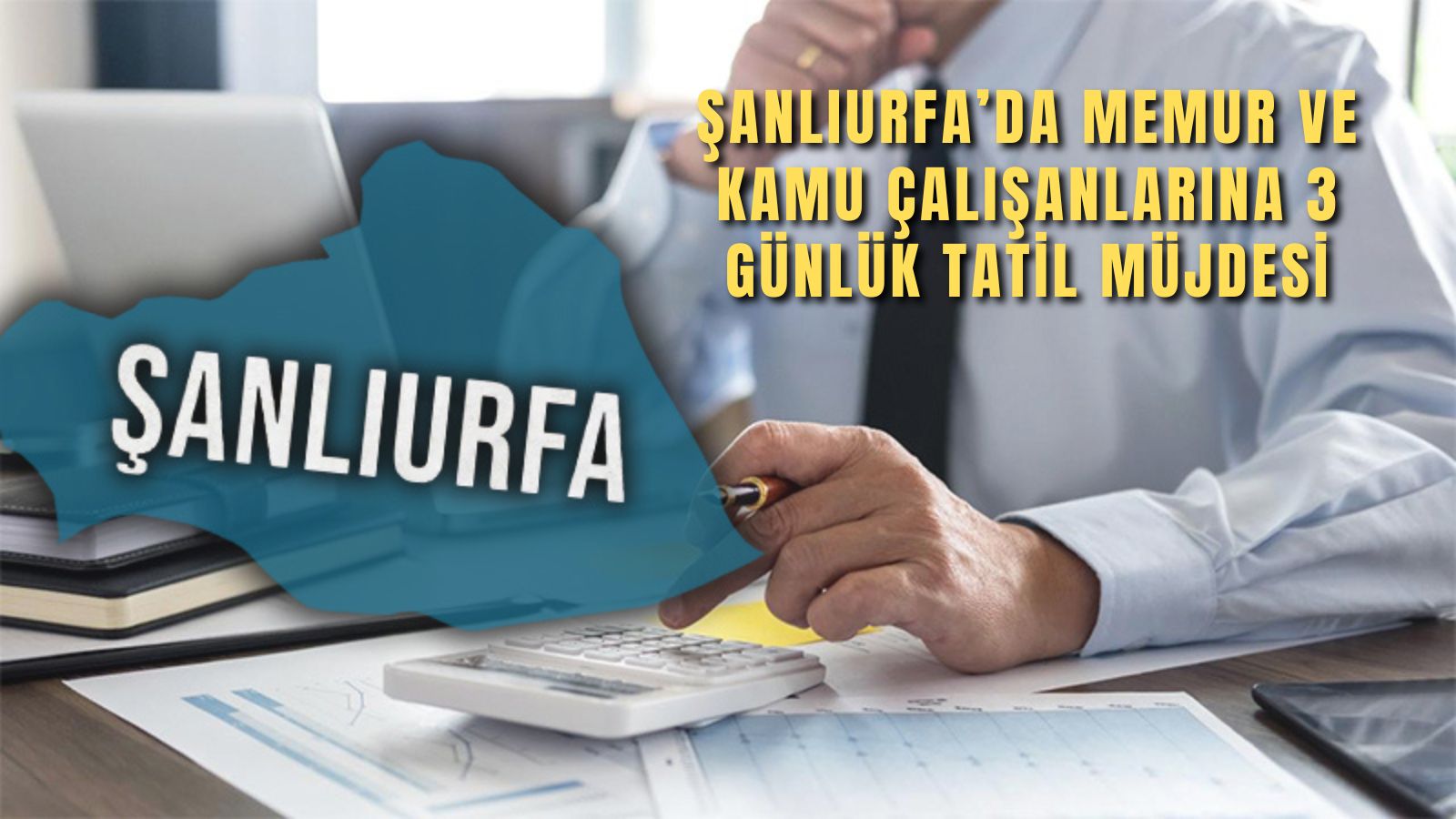 Şanlıurfa’da memur ve kamu çalışanlarına tatil müjdesi! 3 günlük…