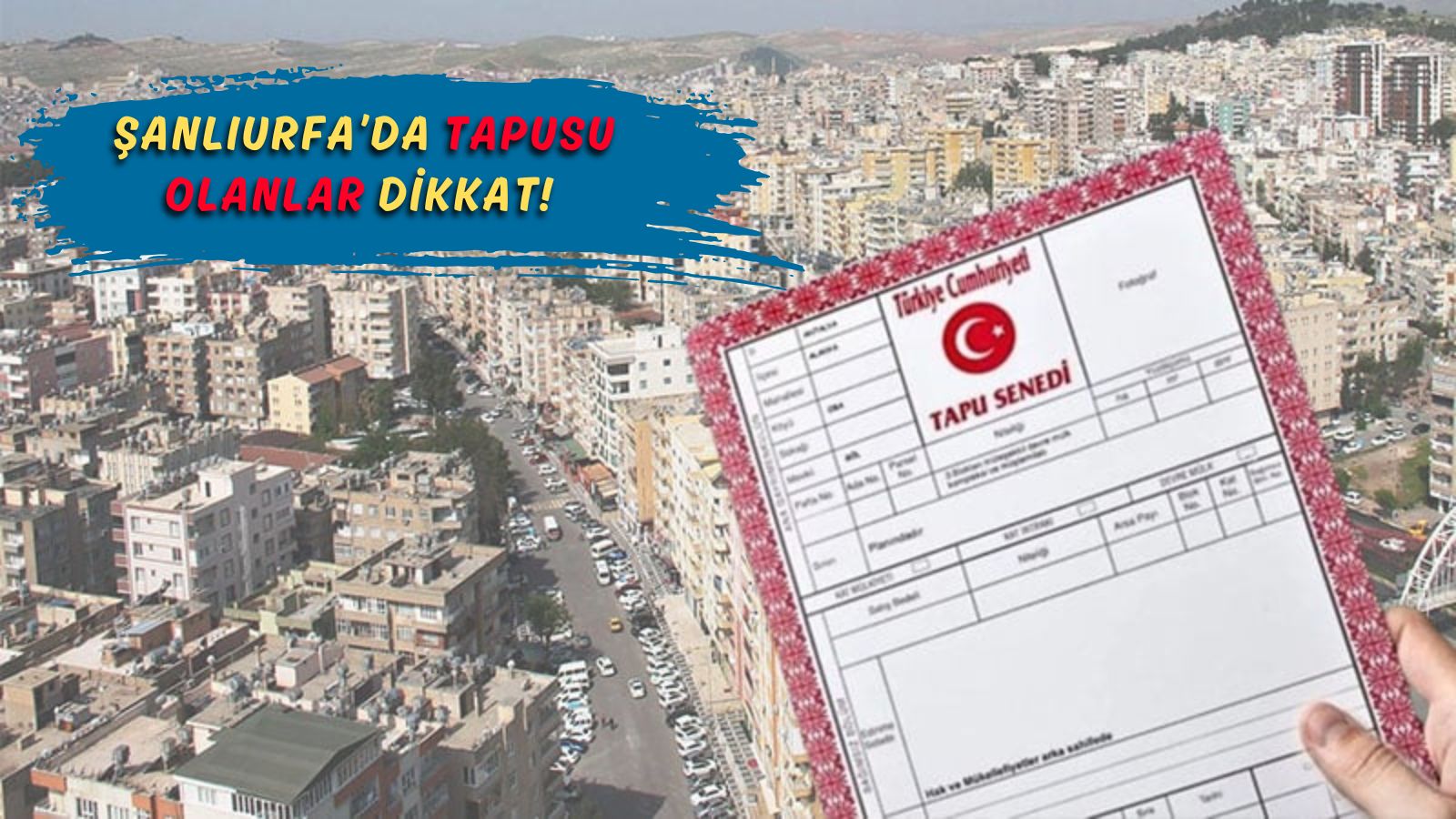 Şanlıurfa’da tapu alarmı: Binlerce eve yazı gönderildi! İptaller başlıyor