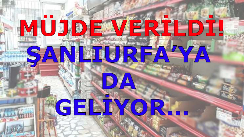 Türkiye’nin en ucuz bakkalları Şanlurfa’ya da geliyor