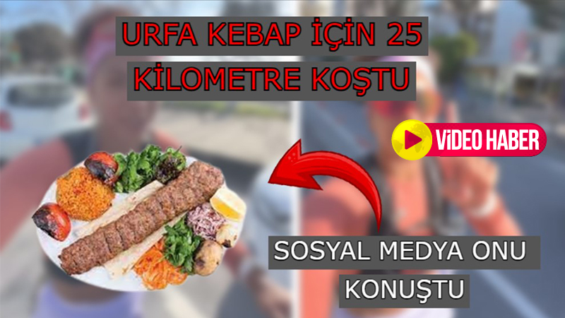 Yanlış duymadınız: Urfa kebap için 25 kilometre koştu!